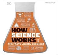 DK How Science Works : The Facts Visually Explained Hardback Book DK Multicolor