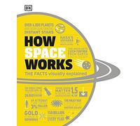 DK - How Space Works The Facts Visually Explained - Hardback - M245z