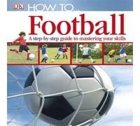 DK How To...Football Hardback Book DK Multicolor