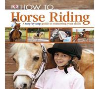 DK How To...Horse Riding Hardback Book DK Multicolor