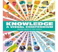 Knowledge A Visual Compendium: Making Sense of our World