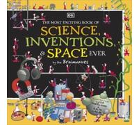 DK Most Exciting Book of Science, Inventions, & Space Ever by the DK Multicolor