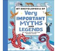 DK My Encyclopedia of Very Important Myths & Legends Hardback Book DK Multicolor