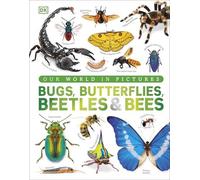 DK Our World in Pictures Bugs, Butterflies, Beetles & Bees DK Multicolor
