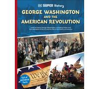 DK Super History George Washington and the American Revolution