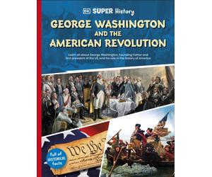 DK Super History George Washington and the American Revolution