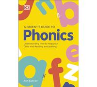 DK Super Phonics A Parent's Guide to Phonics: Understanding How to Help Your Child with Reading and Spelling (DK Super Phonics)