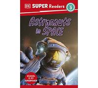 Dorling Kindersley – DK Super Readers Level 3: Astronauts in Space