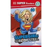 DK Super Readers Level 3 DC Supergirl Girl of Steel