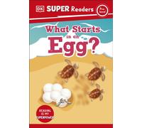 DK Super Readers Pre-Level What Starts in an Egg?