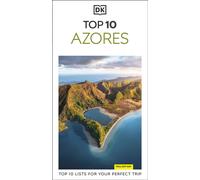 DK Top 10 Azores : Top 10 lists for your perfect trip, plus an all-weather folded map