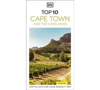 DK Top 10 Cape Town and the Winelands : Top 10 lists for your perfect trip, plus an all-weather folded map
