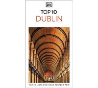 DK Top 10 Dublin : Top 10 lists for your perfect trip, plus an all-weather folded map