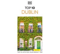 DK Top 10 Dublin : Top 10 lists for your perfect trip, plus an all-weather folded map