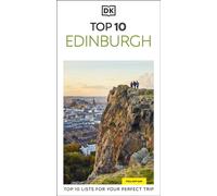 DK Top 10 Edinburgh : Top 10 lists for your perfect trip, plus an all-weather folded map
