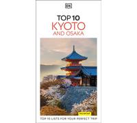 DK Top 10 Kyoto and Osaka : Top 10 lists for your perfect trip, plus an all-weather folded map