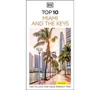 DK Top 10 Miami and the Keys : Top 10 lists for your perfect trip, plus an all-weather folded map