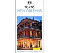 DK Top 10 New Orleans : Top 10 lists for your perfect trip, plus an all-weather folded map