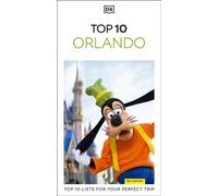 DK Top 10 Orlando : Top 10 lists for your perfect trip, plus an all-weather folded map