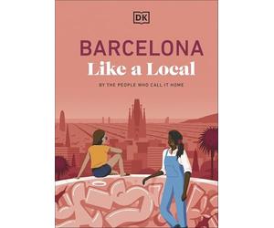 DK Travel - Barcelona Like a Local By the People Who Call it Home - - M245z