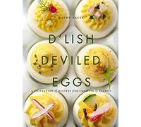 D'Lish Deviled Eggs: A Collection of Recipes from Creative to Classic