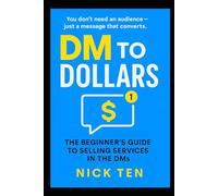 DM To Dollars: The Beginner’s Guide to Selling Services in the DMs