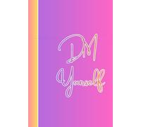 DM Yourself: A Journal for Private Thoughts, Reflections, and Unsent Messages: Because not every message needs to be sent.