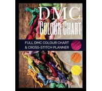 DMC Colour Chart Full DMC Colour Chart & cross-stitch planner: Full DMC colour chart named and numbered for colour matching floss/threads. This book ... and needlework patterns in one handy place.