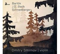 Dmitry Smirnov - Bartok, Bach, Schneeberger: Works For Solo Violin