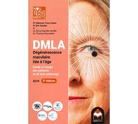 DMLA DEGENERESCENCE MACULAIRE LIEE A L'AGE - GUIDE A L'USAGE DES PATIENTS ET DE LEUR ENTOURAGE: Guide à l'usage des patients et de leur entourage