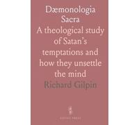 Dæmonologia Sacra: A theological study of Satan’s temptations and how they unsettle the mind