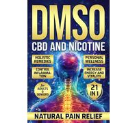 DMSO CBD and Nicotine: Holistic Remedies Personal Wellness Control Inflammation Increase Energy and Vitality For Adults and Seniors