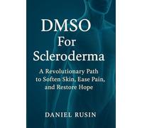 DMSO For Scleroderma: A Revolutionary Path to Soften Skin, Ease Pain, and Restore Hope
