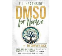 DMSO for Women: The Complete Guide: Safe and Natural Healing With Dimethyl Sulfoxide for Hormones, Pain, Inflammation, Skin, and Beauty (Root Cause Healing Series)