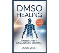 DMSO HEALING: A Practical Guide to Safe and Effective DMSO Use