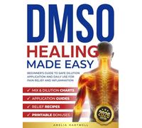 DMSO Healing Made Easy: Beginner's Dimethyl Sulfoxide Guide to Safe Dosage, Dilution & Topical Use for Chronic Pain, Inflammation, Joint Health, and Muscle Recovery for Natural Holistic Wellness