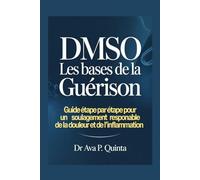 DMSO les bases de la guérison: Guide étape par étape pour un soulagement responsable de la douleur et de l'inflammation