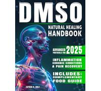 DMSO Natural Healing Handbook: Your Practical Guide to Pain Management, Inflammation Reduction, and Chronic Condition Recovery Protocols