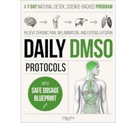 DMSO Protocols: A 7-Day Natural Detox Program to Calm Chronic Pain, Inflammation, and Achieve Lasting Wellness with Dimethyl Sulfoxide - No Side Effects, Just Proven Dosages & Real-Life Case Studies