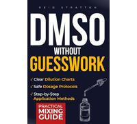 DMSO Without Guesswork: Step-by-Step Dilution Charts and Safe Dosage Protocols to Stop Guessing, Avoid Side Effects, and Relieve Pain & Inflammation Using DMSO