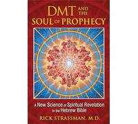 DMT and the Soul of Prophecy: A New Science of Spiritual Revelation in the Hebrew Bible