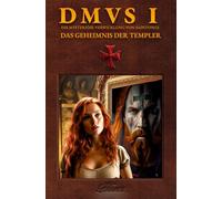 DMVS 1 - Das Geheimnis Der Templer: Die Wahrheit liegt im Schatten der Geschichte (Die Mysteriöse Verwicklung von Saintonge)