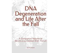 DNA, Degeneration, and Life After the Fall: A Companion Volume to Reconciling Creation With Theism