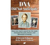 DNA - Did Not Anticipate: How one man’s search for his roots changed his past, future, and definition of family