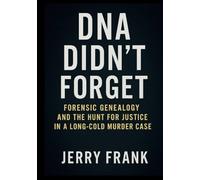 DNA Didn't forget: Forensic Genealogy and the hunt for justice in a long-cold murder case
