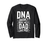 DNA Doesn't Make You A DAD Love Does Family Quote Long Sleeve T-Shirt