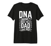 DNA Doesn't Make You A DAD Love Does Family Quote Premium T-Shirt