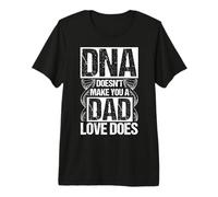 DNA Doesn't Make You A Dad Love Does Family Quote Premium T-Shirt