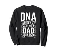 DNA DOESN'T MAKE YOU A DAD LOVE DOES Family Quote Sweatshirt