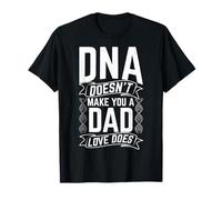 DNA Doesn't Make You A DAD Love Does Family Quote T-Shirt